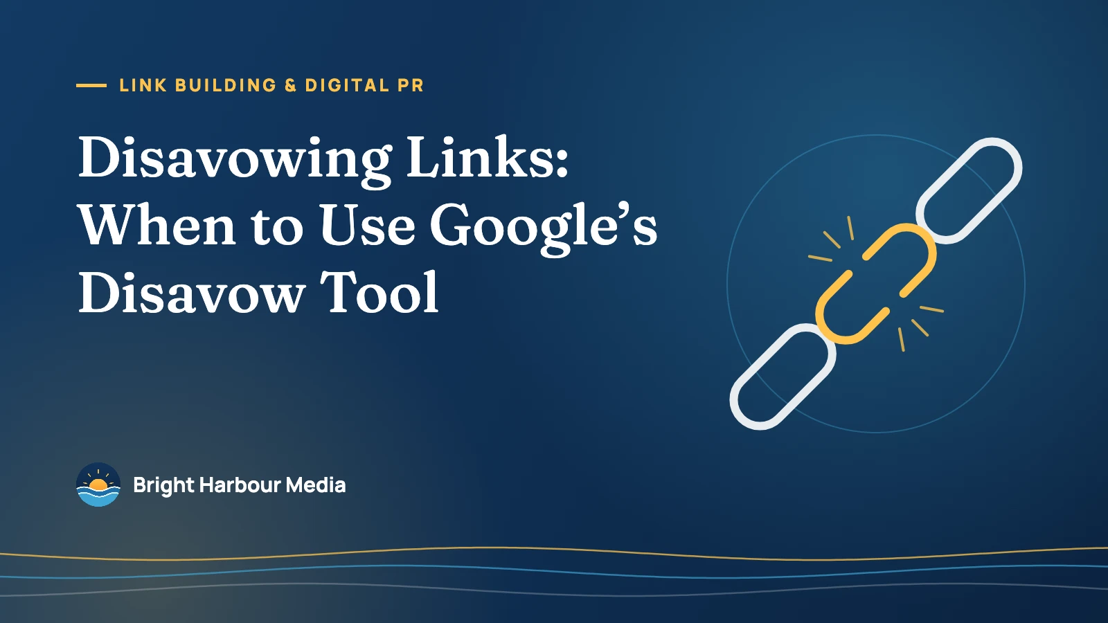 Bright Harbour Media featured image: “Disavowing Links: When to Use Google’s Disavow Tool”, with a line-art chain whose middle link is broken.