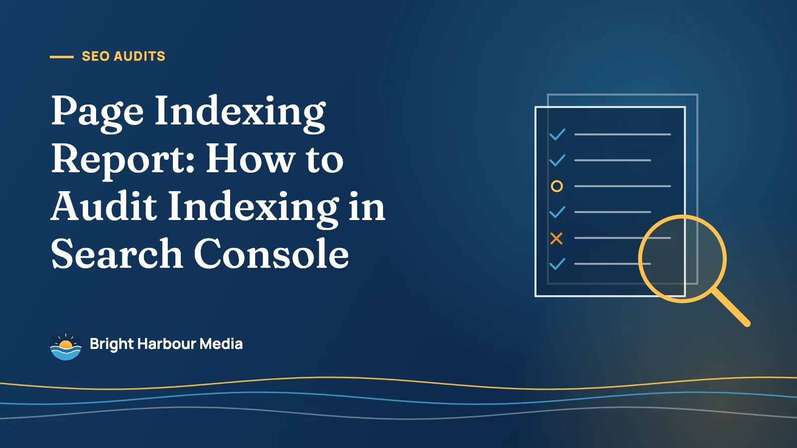 Bright Harbour Media featured image: Page Indexing Report — How to Audit Indexing in Search Console, with a document checklist and magnifying glass illustration.