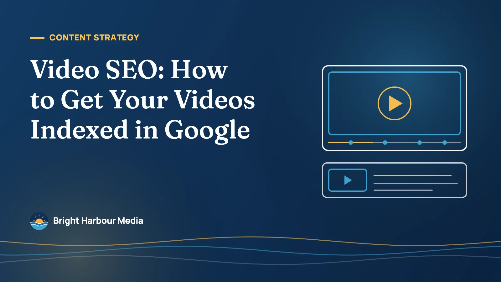 Bright Harbour Media featured image: Video SEO: How to Get Your Videos Indexed in Google, with a video player and a search result with a video thumbnail